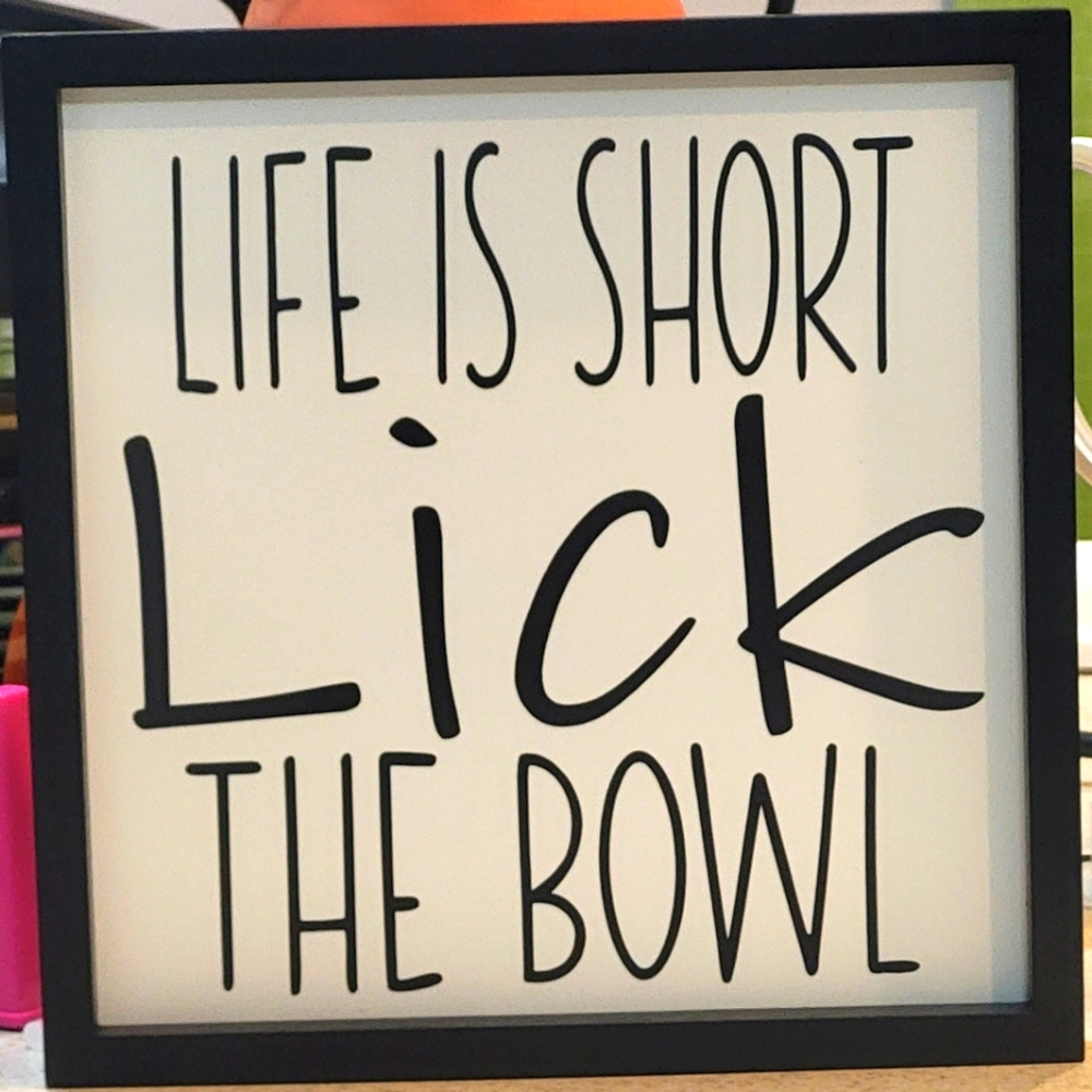 Life is short LICK the bowl handcrafted sign